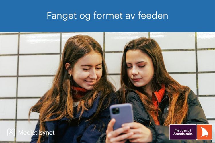 Illustrasjon med Medietilsynets logo. To jenter ser på en smarttelefon. Øverst står teksten: «Fanget og formet av feeden». Nederst til høyre står: «Møt oss på Arendalsuka».